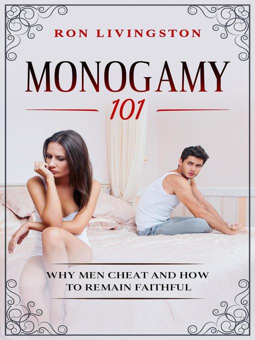 Title details for Monogamy 101 Why Men Cheat and How to Remain Faithful by Ron Livingston - Available